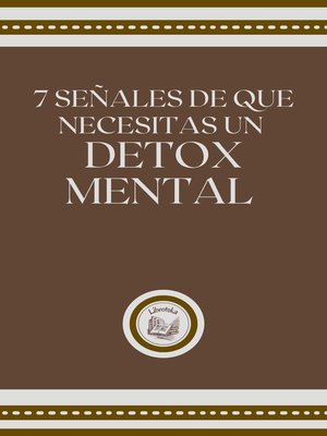 cover image of 7 SEÑALES DE QUE NECESITAS UN DETOX MENTAL